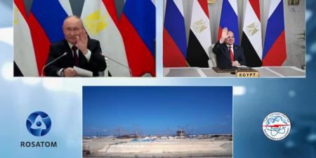 حدث نووي تاريخي.. السيسي وبوتين يطلقان مرحلة جديدة من شراكة تتجاوز نصف قرن في الضبعة